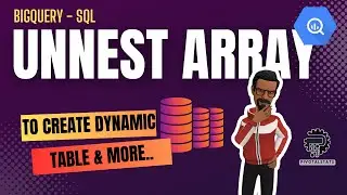 Using UNNEST & STRUCT with ARRAYS to create dynamic tables in SQL | BigQuery