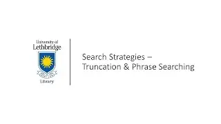 Search Strategies - Truncation and Phrase Searching