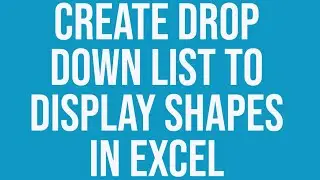 Create Drop Down List to Display Shapes in Excel