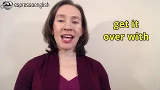 Learn English Phrases - Get it over with, Get over it