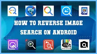 Top rated 10 How To Reverse Image Search On Android Android Apps