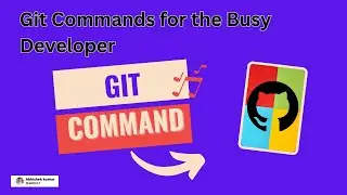 Git Commands for the Busy Developer