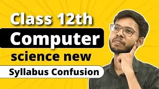 Class 12th Computer Science New Syllabus Confusion | Class 12 Python 2023-24 Syllabus |