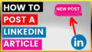 How To Write & Post An Linkedin Article? [in 2024]