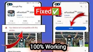 Fix eFootball 2024 Not Compatible with Your Device | Your device isnt compatible with this version