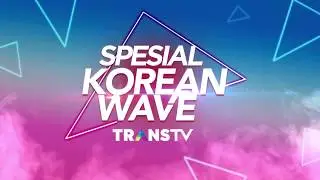 Spesial Korean Wave | Trans TV