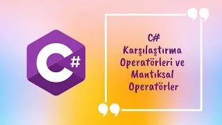 C# Karşılaştırma Operatörleri ve Mantıksal Operatörler