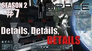 Details, Details, DETAILS! | Space Engineers Survival | Season 2 | #7