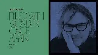 Jeff Tweedy - Filled With Wonder Once Again (Official Audio)