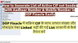 How to Generate List of Active CIF not Seeded with Aadhaar Number & Mobile Number in DOP Finacle