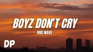 Rod Wave - Boyz Don’t Cry (Lyrics)
