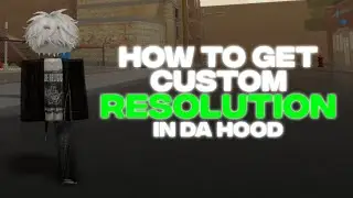 HOW TO GET CUSTOM RESOLUTION IN DA HOOD