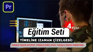 Premiere Pro Timeline (Zaman Çizelgesi) Paneli | Adobe Premiere Pro Eğitim Seti | 4. Ders 