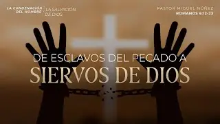 De esclavos del pecado a siervos de Dios - Pastor Miguel Núñez | La IBI