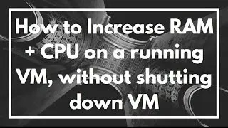 How to add RAM and CPU to a running VM without shutting down in VMware vSphere | TUTORIAL