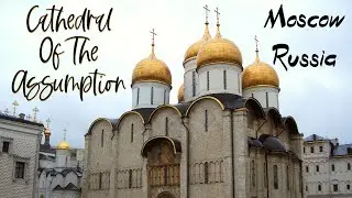 CATHEDRAL OF THE ASSUMPTION - MOSCOW RUSSIA || DORMITION CATHEDRAL || RUSSIAN ORTHODOX CHURCH