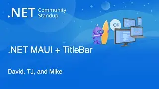 .NET MAUI Community Standup - .NET MAUI + Amazing TitleBars