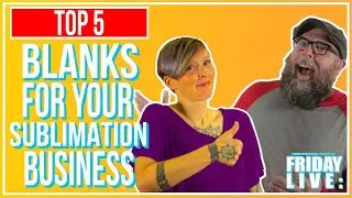 FREE Friday Live: Top 5 Sublimation Blanks for your Business w/ Sprite and Bo