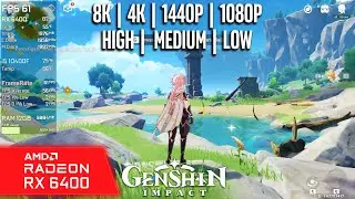 RX 6400 | Genshin Impact - 8K, 4K, 1440p, 1080p - High, Med, Low