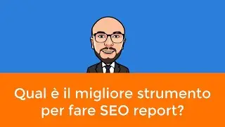 👉 Qual è il migliore strumento per fare SEO report?