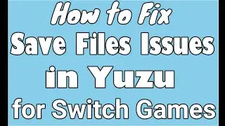 How to Fix Save Files Issues in Yuzu for Switch Games