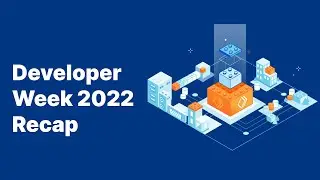 Developer Week 2022 Recap