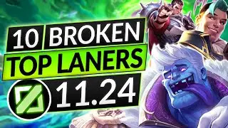 10 BEST TOPLANERS for Patch 11.24 - BROKEN Champions to MAIN - LoL Guide