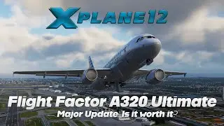 X-Plane 12 | Flight Factor A320 | Major Update | Is it worth it?