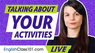 Explaining Your Recent Activities in English