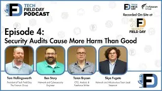 Security Audits Cause More Harm Than Good - The Tech Field Day Podcast