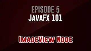 [JavaFX 101] Episode 5: ImageView Node
