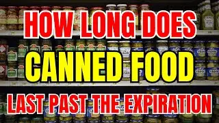 HOW LONG Does CANNED FOOD Last Past The Expiration?