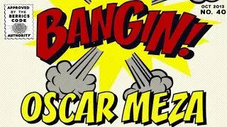 Oscar Meza - Bangin!