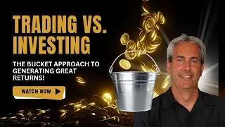 Trading vs. Investing Using the Bucket Strategy for Great Returns!