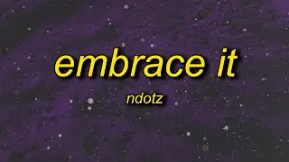 Ndotz - Embrace It | miss if you got a bumper then shake it