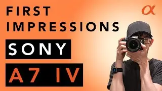 Sony A7 IV First Impressions! Should You Buy or Upgrade?