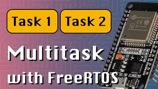 How to Multitask with FreeRTOS (ESP32 + Arduino series)