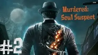 Murdered: Soul Suspect. Прохождение. Часть 2 (Труп наркоманки)