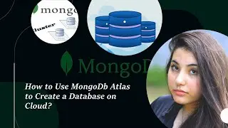 How to Use Mongo DB Atlas to Create a NoSQL Database on Cloud ?