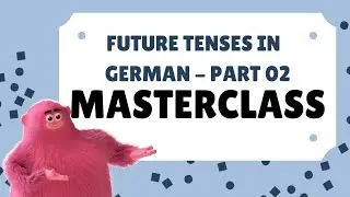 B1-L04-German Masterclasses - Future Tenses in German - Part 02