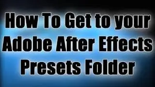 How To Get to your Adobe After Effects Presets Folder