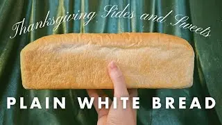 PLAIN WHITE BREAD | Thanksgiving Sides & Sweet pt.2