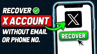 How to Recover X (Twitter) Account Without Email or Phone Number in 2024 (New Method)