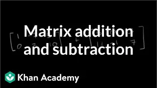 Matrix addition and subtraction | Matrices | Precalculus | Khan Academy