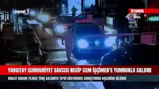 Yargıtay Cumhuriyet Savcısı Necip Cem İşçimen’e Yumruklu Saldırı