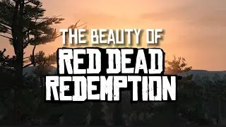 The Beauty Of Red Dead Redemption
