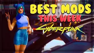 Best Mods of the Week Cyberpunk 2077