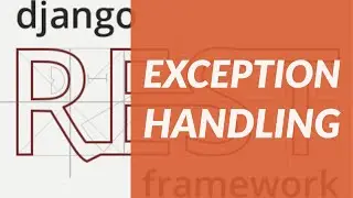 Custom Exception Handling. Django Rest Framework Project Tutorial [26]