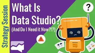What is Google Data Studio? (And Do I Need It Now?!?)