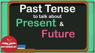 When to Use Past Tense to Talk About Present & Future | EasyTeaching